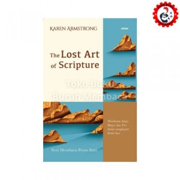 The Lost Art Of Scripture - Seni Membaca Pesan Ilahi Karen Amstrong