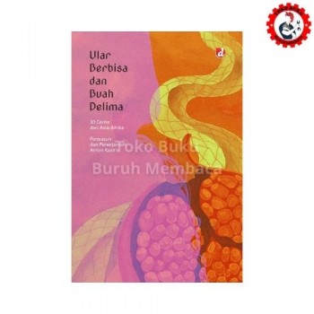 Ular Berbisa dan Buah Delima: 30 Cerita dari Asia-Afrika Ular Berbisa dan Buah Delima: 30 Cerita dari Asia-Afrika