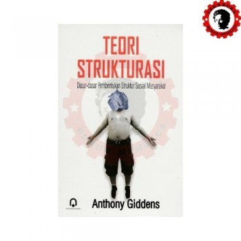 Teori Strukturasi Dasar Dasar Pembentukan Struktur Sosial Masyarakat