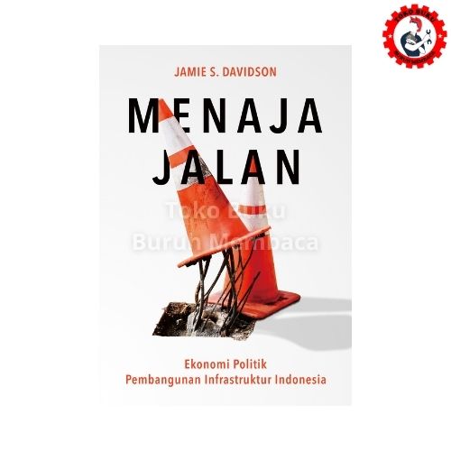 Menaja Jalan - Ekonomi Politik Pembangunan Infrastruktur Indonesia