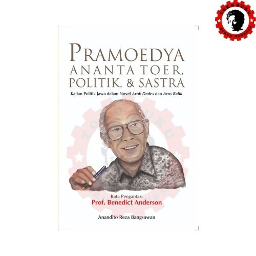 Pramoedya Ananta Toer Politik dan Sastra Kajian Politik Jawa dalam Novel Arok Dedes dan Arus Balik