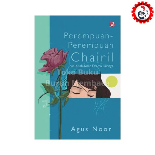 Perempuan-Perempuan Chairil dan Kisah-Kisah Drama Lainnya