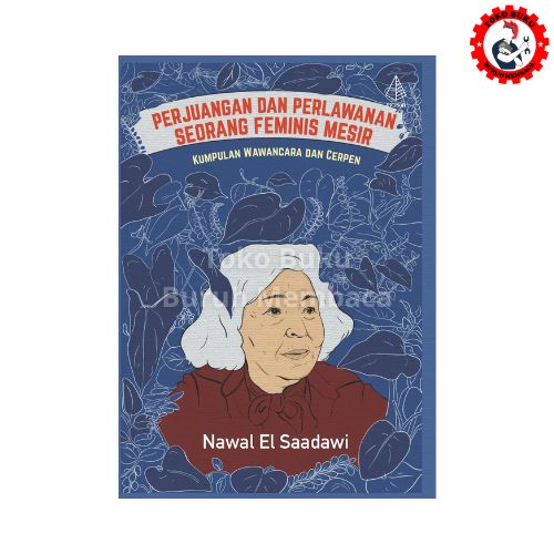 Perjuangan dan Perlawanan Seorang Feminis Mesir - Kumpulan Wawancara dan Cerpen