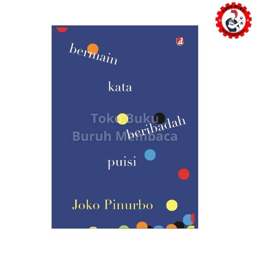 Bermain Kata Beribadah Puisi - Joko Pinurbo